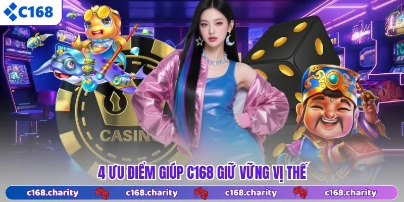 C168 36 4 ưu điểm giúp C168 giữ vững vị thế