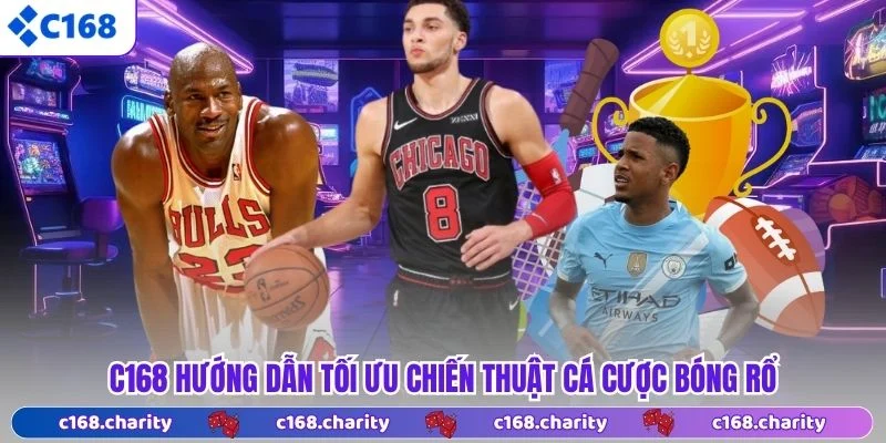 C168 hướng dẫn tối ưu chiến thuật cá cược bóng rổ