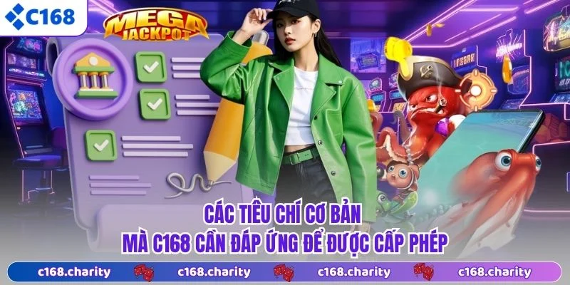 Giấy Phép Hoạt Động 5 Các tiêu chí cơ bản mà C168 cần đáp ứng để được cấp phép