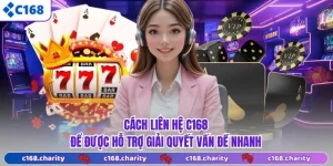Cách Liên Hệ C168 - Để Được Hỗ Trợ Giải Quyết Vấn Đề Nhanh
