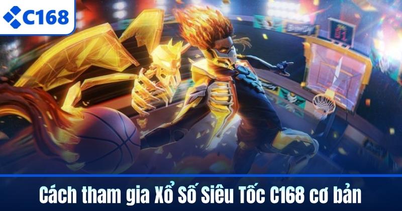 Cách tham gia Xổ Số Siêu Tốc C168 cơ bản