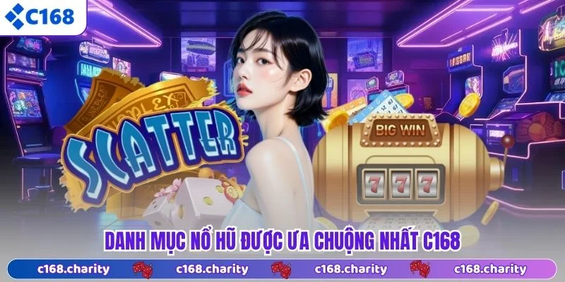 Danh mục nổ hũ được ưa chuộng nhất C168