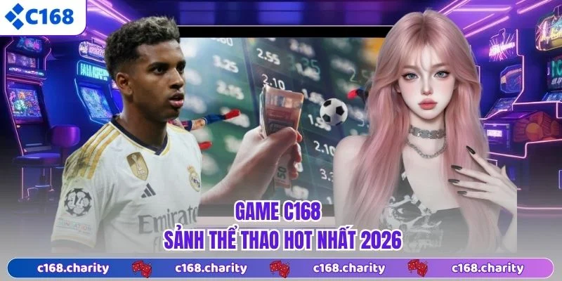 Game C168 - Sảnh thể thao hot nhất 2026
