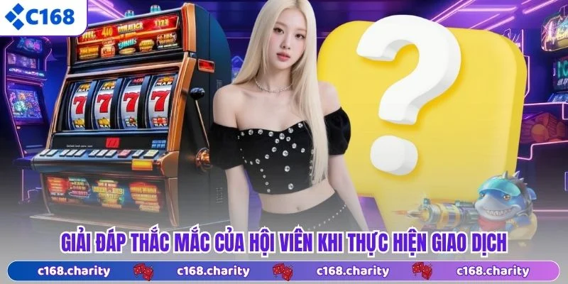 Giải đáp thắc mắc của hội viên khi thực hiện giao dịch