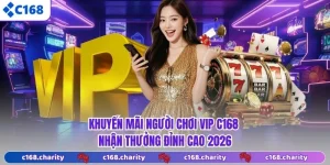 Khuyến Mãi Người Chơi VIP - C168 Nhận Thưởng Đỉnh Cao 2026