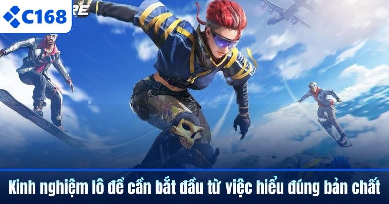 Kinh nghiệm lô đề cần bắt đầu từ việc hiểu đúng bản chất