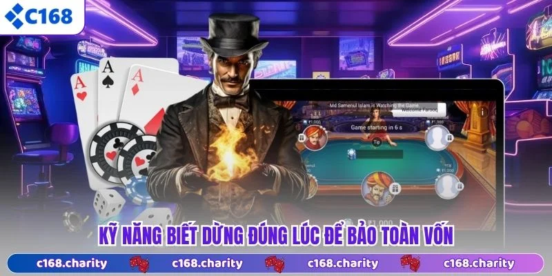 Bài Cào C168 - Bí Kíp Chinh Phục Mọi Bàn Đấu Năm 2026 7 Kỹ năng biết dừng đúng lúc để bảo toàn vốn