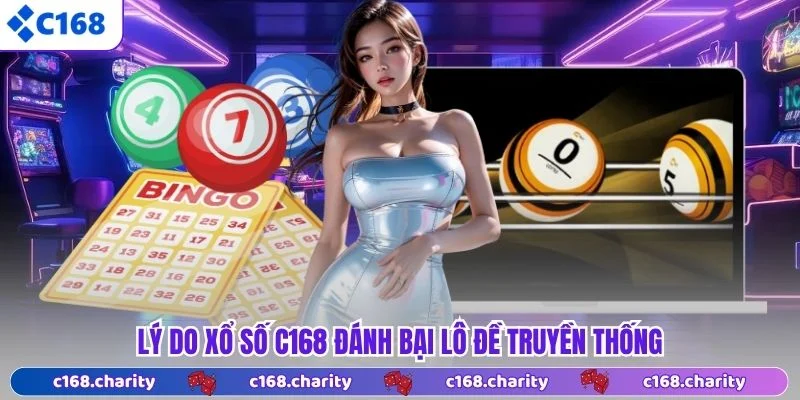 Xổ Số C168 4 Lý do xổ số C168 đánh bại lô đề truyền thống