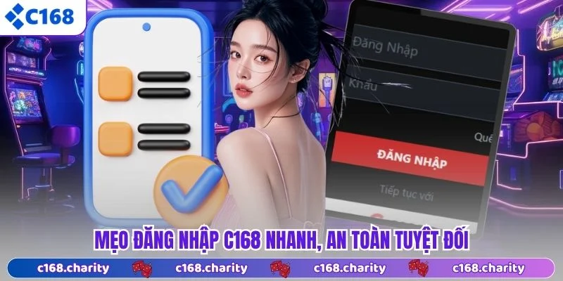 Mẹo đăng nhập C168 nhanh, an toàn tuyệt đối