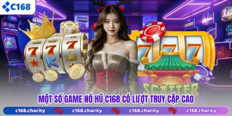 Nổ Hũ C168 5 Một số game nổ hũ C168 có lượt truy cập cao