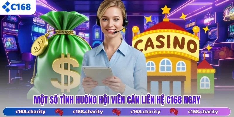 LIÊN HỆ 4 Một số tình huống hội viên cần liên hệ C168 ngay