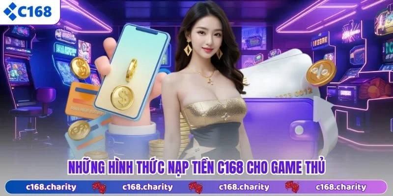 Những hình thức nạp tiền C168 cho game thủ