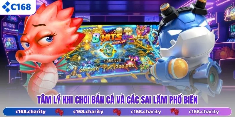 Tâm lý khi chơi bắn cá và các sai lầm phổ biến