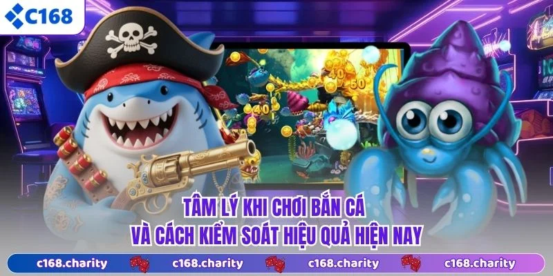 Tâm Lý Khi Chơi Bắn Cá Và Cách Kiểm Soát Hiệu Quả Hiện Nay