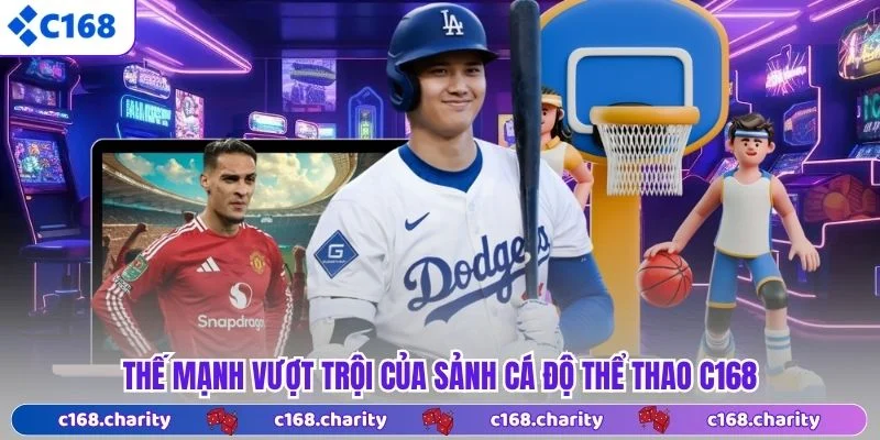 Thể Thao C168 6 Thế mạnh vượt trội của sảnh cá độ Thể thao C168