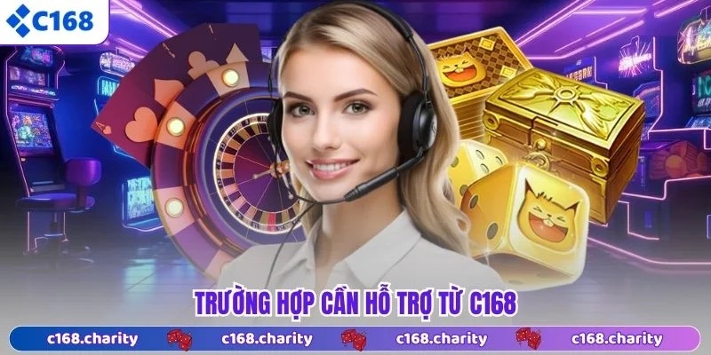 Cách Liên Hệ C168 - Để Được Hỗ Trợ Giải Quyết Vấn Đề Nhanh 7 Trường hợp cần hỗ trợ từ C168