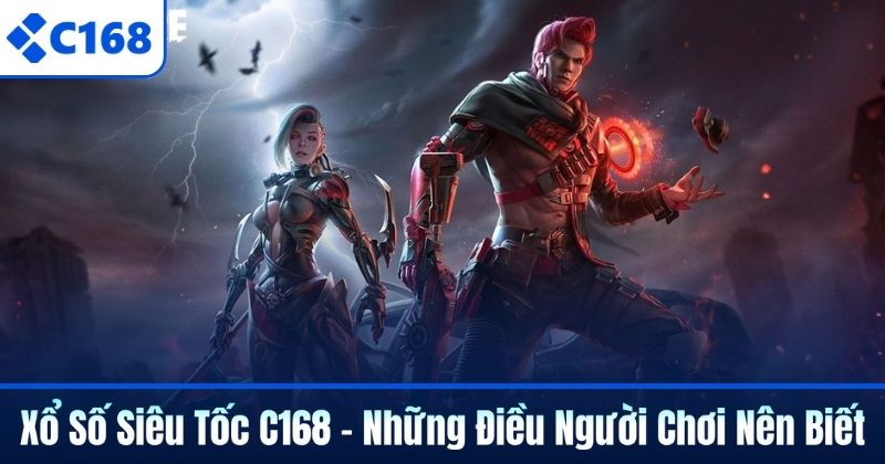 Xổ Số Siêu Tốc C168 - Những Điều Người Chơi Nên Biết