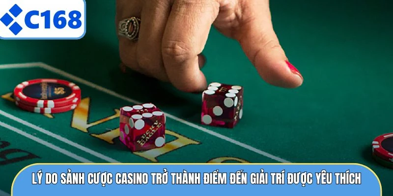 Lý do sảnh cược casino trở thành điểm đến giải trí được yêu thích